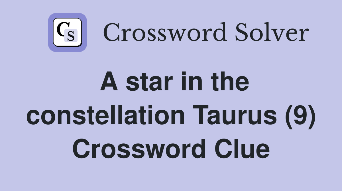 A star in the constellation Taurus (9) Crossword Clue Answers